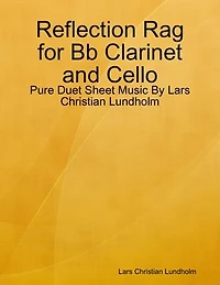 Reflection Rag for Bb Clarinet and Cello - Pure Duet Sheet Music By Lars Christian Lundholm