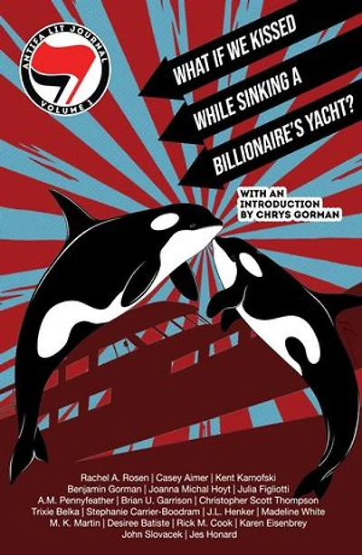 Antifa Lit Journal, Volume 1: What if We Kissed While Sinking a Billionaire's Yacht?: Antifa Lit Journal, #1
