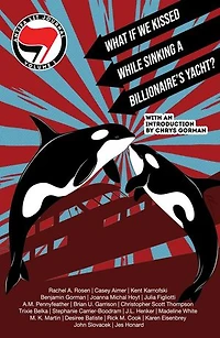 Antifa Lit Journal, Volume 1: What if We Kissed While Sinking a Billionaire's Yacht?: Antifa Lit Journal, #1