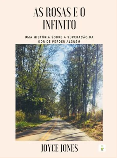 As Rosas e O Infinito: Uma história sobre a superação da dor de perder alguém