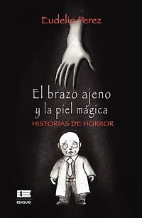 El brazo ajeno y la piel mágica. Historias de horror