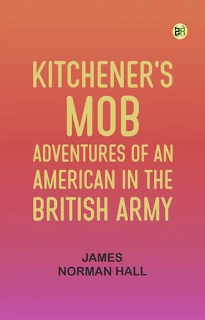 Kitchener's Mob: Adventures of an American in the British Army