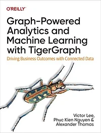 Graph-Powered Analytics and Machine Learning with TigerGraph: Driving Business Outcomes Connected Data