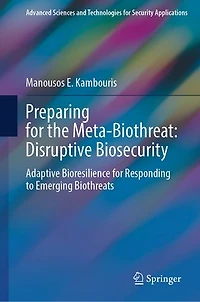 Preparing for the Meta-Biothreat: Disruptive Biosecurity: Adaptive Bioresilience Responding to Emerging Biothreats