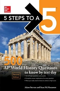 5 Steps to a 5: 500 AP World History: Modern Questions Know by Test Day, Fourth Edition