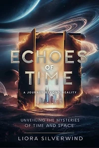 ECHOES OF TIME: A JOURNEY BEYOND REALITY:: Unveiling the Mysteries of Time and Space.