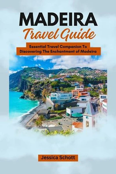 Madeira Travel Guide: Essential travel companion to discovering the enchantment of Madeira.