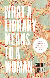 What a Library Means to Woman: Edith Wharton and the Will Collect Books