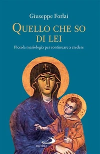 Quello che so di lei: Piccola mariologia per continuare a credere