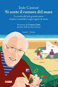 Si sente il rumore del mare: La storia del più grande passo medico-scientifico sugli organi di senso