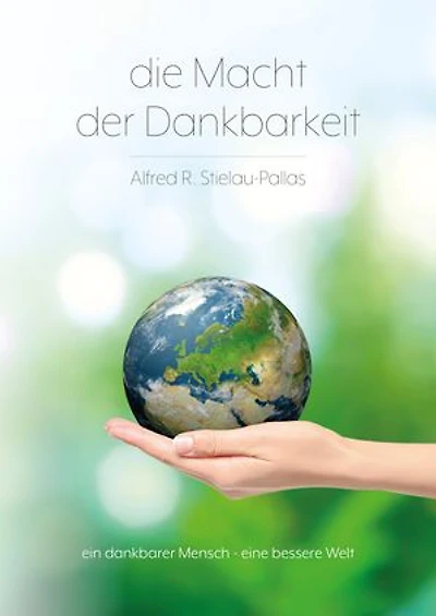 Die Macht der Dankbarkeit: ein dankbarer Mensch - eine bessere Welt!