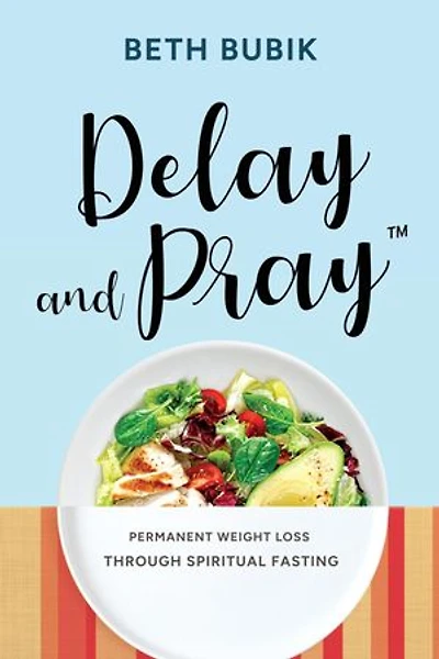 Delay and Pray: Permanent Weight Loss Through Spiritual Fasting