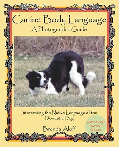 Canine Body Language: A Photographic Guide: Interpreting the Native Language of Domestic Dog