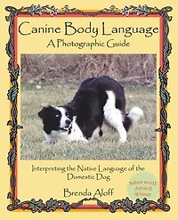 Canine Body Language: A Photographic Guide: Interpreting the Native Language of Domestic Dog