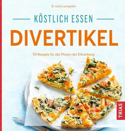 Köstlich essen Divertikel: 140 Rezepte für alle Phasen der Erkrankung