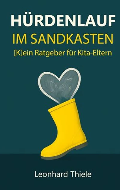 Hürdenlauf im Sandkasten: [K]ein Ratgeber für Kita-Eltern