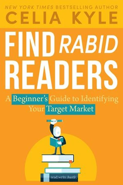 Find Rabid Readers: A Beginner's Guide to Identifying Your Target Market: Read Write Hustle, #1
