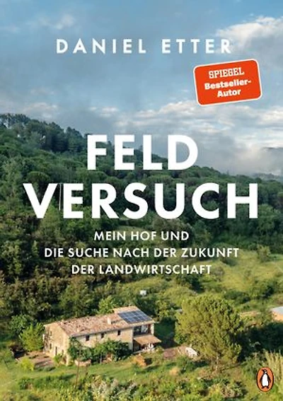 Feldversuch: Mein Hof und die Suche nach der Zukunft der Landwirtschaft - Das Buch zur aktuellen Krise des Bauernstandes - Mit zahlreichen Fotos des Autors und preisgekrönten Fotografen
