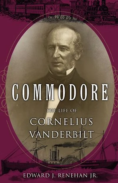 Commodore: The Life of Cornelius Vanderbilt