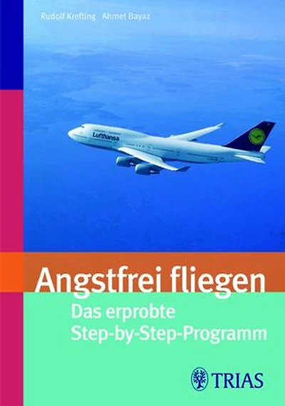 Angsfrei fliegen: Das erprobte Step-by-Step-Programm