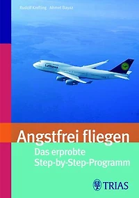 Angsfrei fliegen: Das erprobte Step-by-Step-Programm