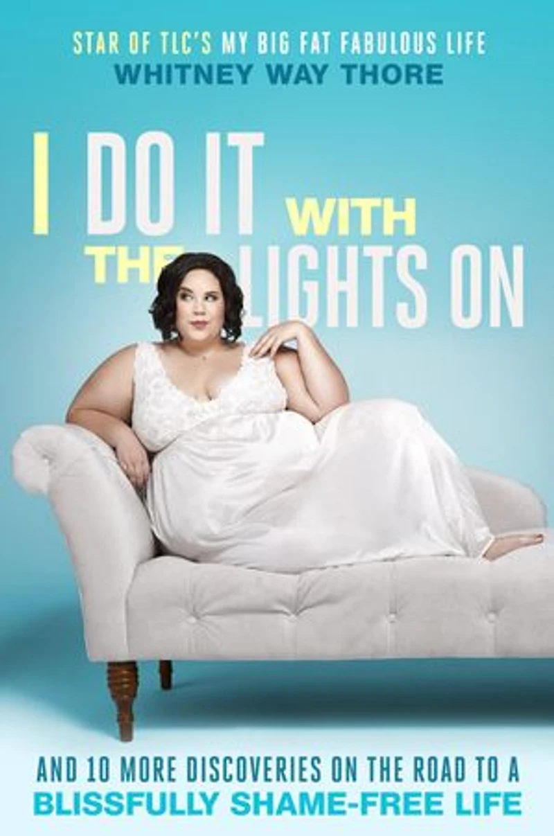 I Do It with the Lights On: And 10 More Discoveries on Road to a Blissfully Shame-Free Life