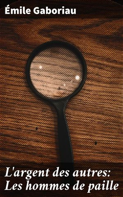 L'argent des autres: Les hommes de paille: Manipulations, justice et intrigue dans le monde de l'argent et des hommes troubles