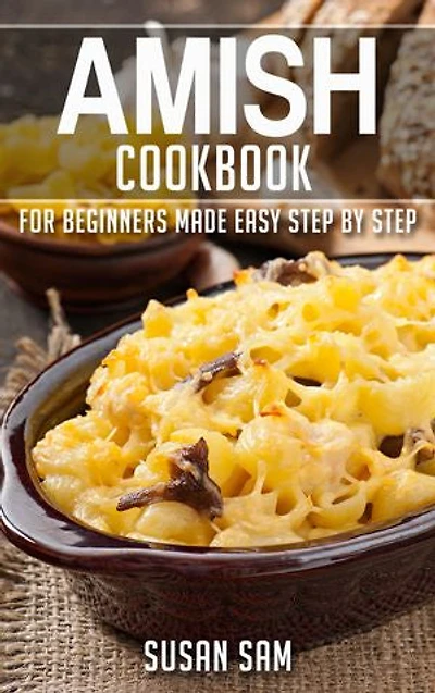 Amish Cookbook: Book2, for beginners made easy step by step