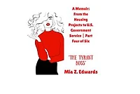 A Memoir: From the Housing Projects to U.S. Government Service | Part Four of Six | The Tyrant Boss
