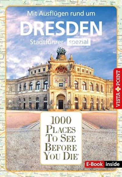 1000 Places To See Before You Die - Dresden: Stadtführer spezial - Mit Ausflügen rund um Dresden