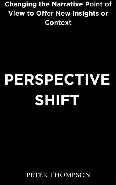 Perspective Shift: Changing the Narrative Point of View to Offer New Insights or Context
