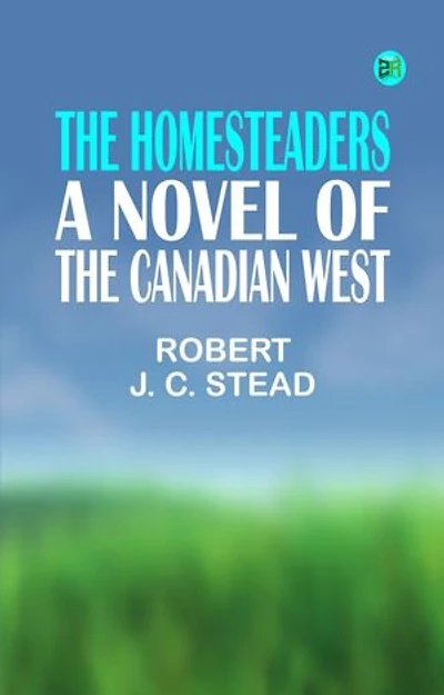 The Homesteaders: A Novel of the Canadian West