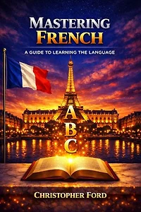 Mastering French: A Guide to Learning the Language