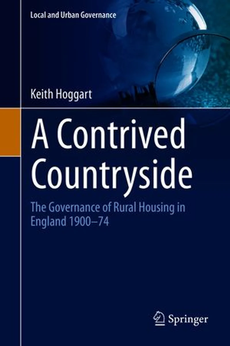 A Contrived Countryside: The Governance Of Rural Housing England 1900-74