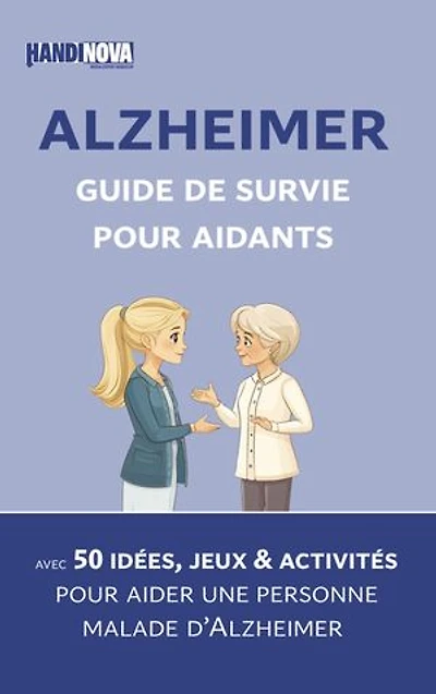 Alzheimer : guide de survie pour aidants. Avec 50 idées, jeux et activités pour aider une personne malade d’Alzheimer