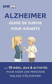 Alzheimer : guide de survie pour aidants. Avec 50 idées, jeux et activités pour aider une personne malade d’Alzheimer