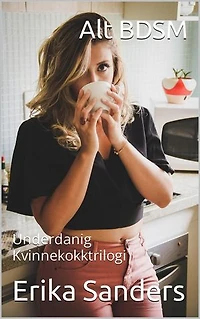 Alt BDSM. Underdanig Kvinnekokktrilogi