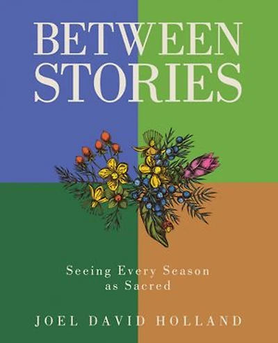 Between Stories: Seeing Every Season as Sacred