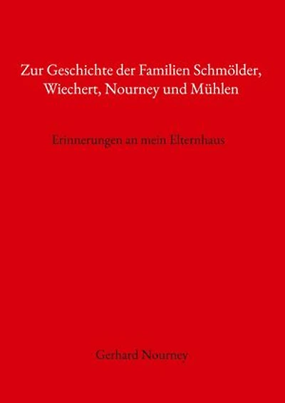 Zur Geschichte der Familien Schmölder, Wiechert, Nourney und Mühlen: Erinnerungen an mein Elternhaus