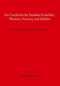 Zur Geschichte der Familien Schmölder, Wiechert, Nourney und Mühlen: Erinnerungen an mein Elternhaus