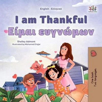 I am Thankful Είμαι ευγνώμων: English Greek Bilingual Collection