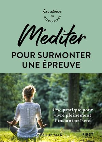Méditer pour surmonter une épreuve: pratique vivre pleinement l'instant présent