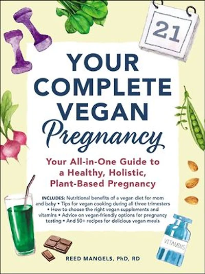 Your Complete Vegan Pregnancy: All-in-One Guide to a Healthy, Holistic, Plant-Based Pregnancy