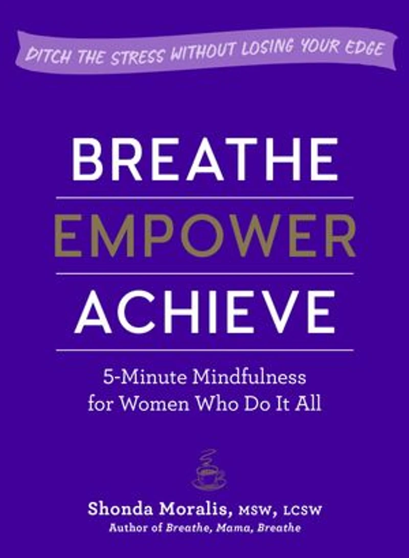 Don’t Forget to Breathe: 5-Minute Mindfulness for Busy Women—Beat Stress and Find Calm Anytime, Anywhere!