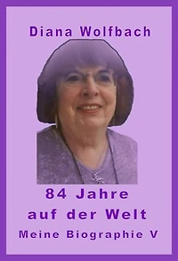 84 Jahre auf der Welt: Meine Biographie V