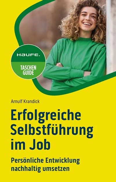 Erfolgreiche Selbstführung im Job: Persönliche Entwicklung nachhaltig umsetzen