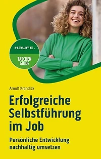 Erfolgreiche Selbstführung im Job: Persönliche Entwicklung nachhaltig umsetzen