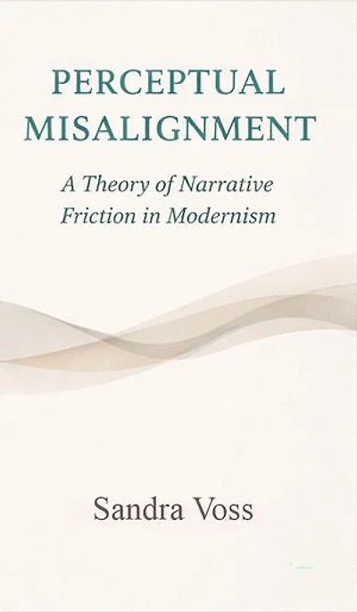 Perceptual Misalignment: A Theory of Narrative Friction in Modernism