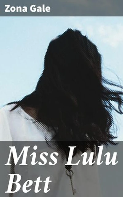 Miss Lulu Bett: Enriched edition. An Intimate Portrait of Women's Struggles and Society's Expectations