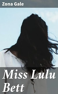 Miss Lulu Bett: Enriched edition. An Intimate Portrait of Women's Struggles and Society's Expectations